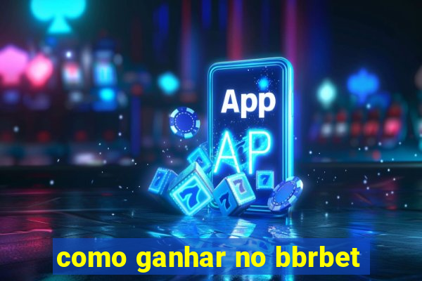 como ganhar no bbrbet